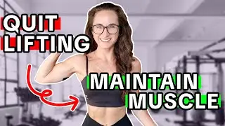 How to MAINTAIN MUSCLE when you QUIT LIFTING