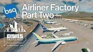 Cities Skylines Global Build-Off - Airliner Factory | Part 2