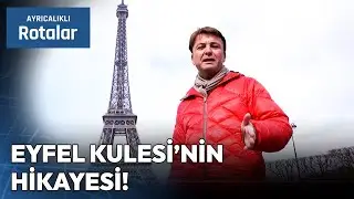 Paris'in Sembolü Eyfel Kulesi'nin Hikayesi | Ayrıcalıklı Rotalar