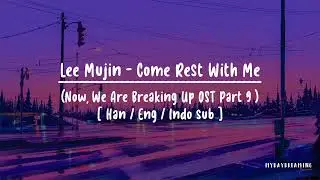 LEE MUJIN (이무진) - Come Rest With Me [HAN/ENG/INDO Lyrics] (Now, We Are Breaking Up OST Part 9)