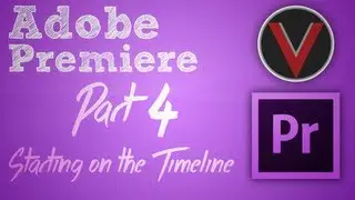 Adobe PremiereSeries - Starting With the Timeline - Part 4