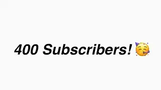 400 Subscribers! 🥳