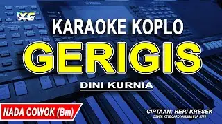 Gerigis (Karaoke koplo Nada Cowok) Dini Kurnia || KARI MANIS KURANG MANIS TAMBAHI GULO