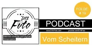 (AUDIO)PODCAST von D18-Foto Folge 19: vom Scheitern