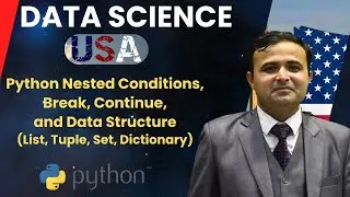 Data Science in USA: Python Nested Conditions, Break, Data Structures (List, Tuple, Set, Dictionary)