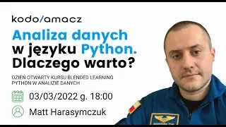 Analiza danych w języku Python. Dzień otwarty kursu blended learning. Matt Harasymczuk, 2022