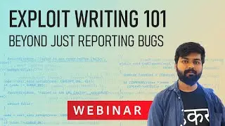 Exploit Writing 101 - Beyond Just Reporting Bugs | Payatu Webinar | Soummya Mukhopadhyay