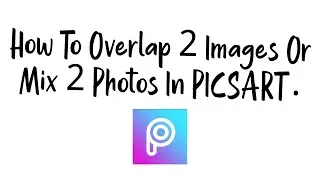 How To Overlap Two Images By Blending In Picsart | Mixing Of Two Photos Together |Picsart tutorial