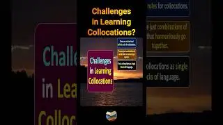 Challenges in Learning Collocations 