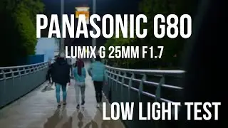 Panasonic Lumix G80 Low Light Cinematic Test with Lumix G 25mm F 1.7