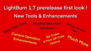 LightBurn 1.7 Prerelease look at the New Tools and Enhancements, get a first look!
