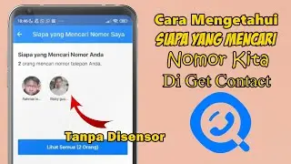 CARA MENGETAHUI SIAPA YANG MENCARI NOMOR KITA DI GET CONTACT TANPA DISENSOR