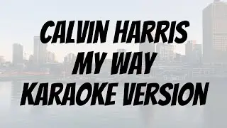 Calvin Harris - My Way karaoke version