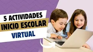 5 Actividades para el Inicio del Año Escolar Virtual