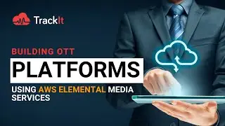 Building OTT Platforms using AWS Elemental Media Services