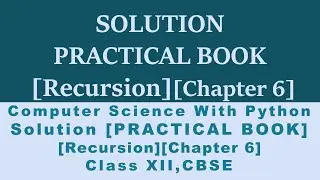 Practical Book Solution[Chapter 6]Recursion|Comp.Sc.Python Class12[CBSE]
