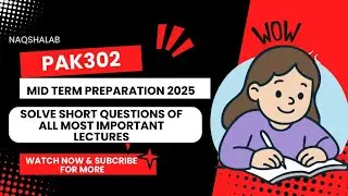 PAK302 FAST Revision | 6 Most important lectures & Short question for mid term 2025