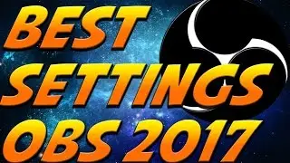 BEST SETTINGS FOR OBS IN 2017!