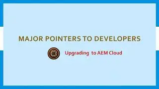 Major pointers for developers while moving to AEM as Cloud Service