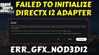 GTA 5 ERR GFX NOD3D12 failed to initialize directx12 adapter fix