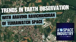 Trends in the Earth Observation sector - with Aravind Ravichandran of TerraWatch Space