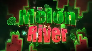 Melon River 100% by ImMaxX1 & More (Extreme Demon) Geometry Dash