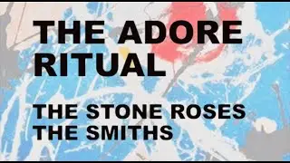 THE STONE ROSES + THE SMITHS MASTER THE ADORE RITUAL - MIX