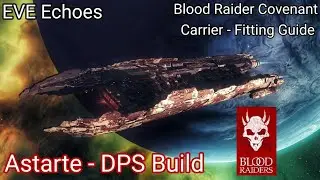 EVE Echoes - Astarte - Blood Raider Versatile Assault Carrier - Fitting Guide DPS Build - 5900+ DPS