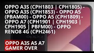 OPPO A3S .A5. A5 GAME OVER       Oppo A3s (CPH1803 | CPH1805)- Oppo A3s (CPH1853)- Oppo A5 (PBAM00)-