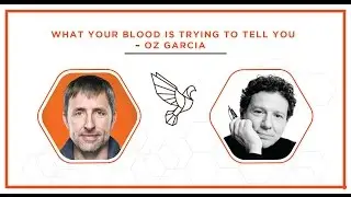 What Your Blood is Trying to Tell You – Oz Garcia
