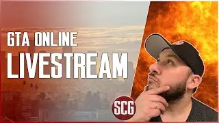SCG Live - GTA Online...Dropping Fire from DMO!