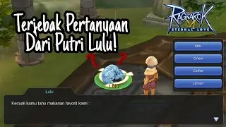 TERJEBAK PERTANYAAN DARI TUAN PUTRI LULU - RAGNAROK ETERNAL LOVE