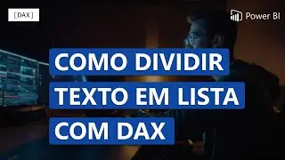 DAX  - Como usar a linguagem DAX para transformar uma cadeia de texto em lista.