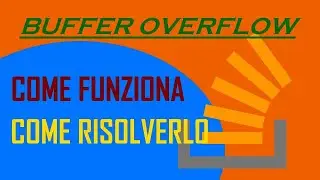COME FUNZIONA E COME RISOLVERE IL BUFFER OVERFLOW