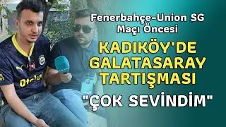 #Fenerbahçe - Union SG Maçı Öncesi #KADIKÖY'DE #GALATASARAY TARTIŞMASI I 