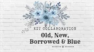 Old, New, Borrowed & Blue | Kit Collaboration | Janet of RTS Scrapbooking | Favorite Walk