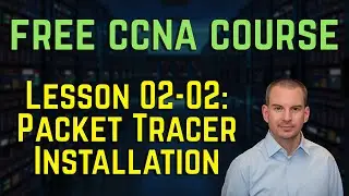Free CCNA 200-301 Course 02-02: Cisco Packet Tracer Installation