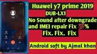 Huawei Y7 (2019) DUB-LX1 After Downgrade and imei repair No Sound During Call Fixed