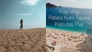 Kaş Vlog l  Kaputaş Plajı-Patara Kum Tepesi