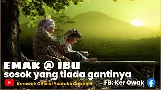 Emak, Sosok Yang Tiada Gantinya