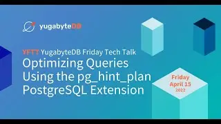Optimizing Queries By pg_hint_plan PostgreSQL Extension | YugabyteDB Friday Tech Talks | Episode 15