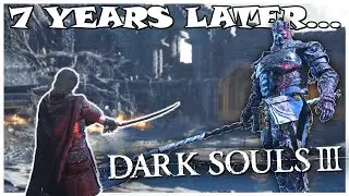 I Played Dark Souls 3 for the FIRST TIME in 7 YEARS....