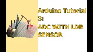 Arduino Tutorial 3 - Analog Input (ADC with LDR Sensor)