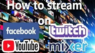 How to Stream from PC to Twitch, Facebook, YouTube, Mixer, etc (StreamLabs OBS)
