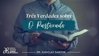 TRÊS VERDADES SOBRE O PASTORADO