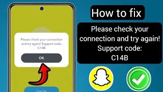 How to fix Please check your connection and try again! Support code:C14B 