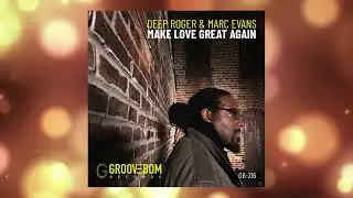 Deep Roger & Marc Evans - Make Love Great Again (Original Mix)