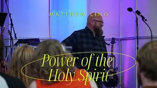 Matthew Ling: Power of the Holy Spirit (part 1)