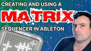 Making a Matrix Sequencer in Ableton and How to Use It