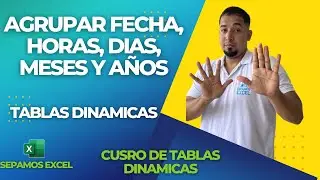 Agrupar fecha,horas, dias, meses y años en las Tablas Dinamicas en Excel Cap 9 